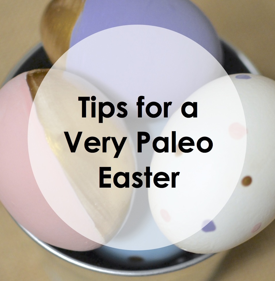 Paleo Pointers: Tips for Paleo Easter