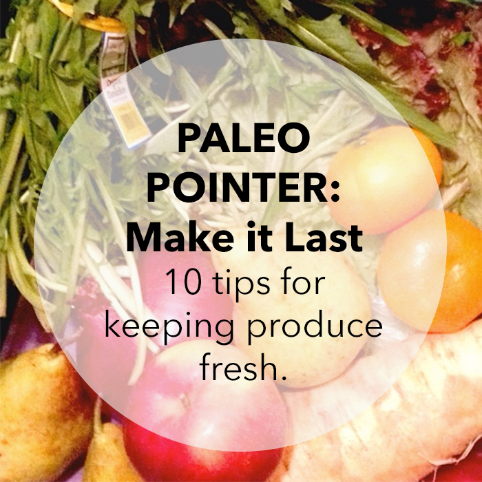 Paleo Pointer: Top Ten Tips for Keeping Produce Fresh